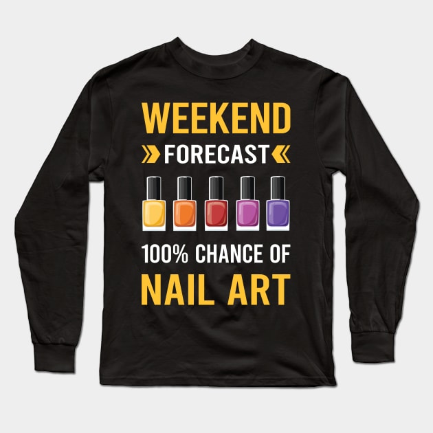 Weekend Forecast Nail Art Nail Tech Nails Manicure Manicurist Pedicure Pedicurist Long Sleeve T-Shirt by Bourguignon Aror